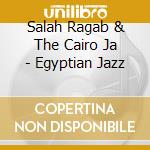Salah Ragab & The Cairo Ja - Egyptian Jazz cd
