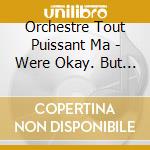 Orchestre Tout Puissant Ma - Were Okay. But Were Lost Anyway. cd