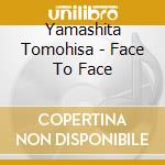 Yamashita Tomohisa - Face To Face cd musicale
