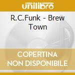 R.C.Funk - Brew Town cd