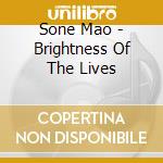 Sone Mao - Brightness Of The Lives cd