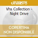 Vhs Collection - Night Drive cd