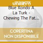 Blue Rondo A La Turk - Chewing The Fat - Expanded 2Cd Edition cd