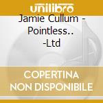 Jamie Cullum - Pointless.. -Ltd cd