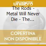 The Rods - Metal Will Never Die - The Official Bootleg Box Set 1981-2010 (4 Cd) cd