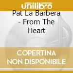 Pat La Barbera - From The Heart cd