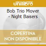 Bob Trio Mover - Night Baisers cd