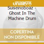 Suiseinoboaz - Ghost In The Machine Drum cd