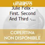 Julie Felix - First. Second And Third - The Complete Decca Lps 1964-1966 (2 Cd) cd