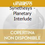Synethesys - Planetary Interlude cd