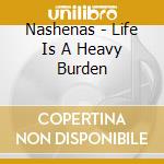 Nashenas - Life Is A Heavy Burden cd