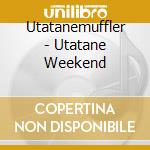 Utatanemuffler - Utatane Weekend cd