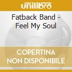 Fatback Band - Feel My Soul cd musicale