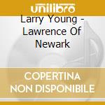 Larry Young - Lawrence Of Newark cd musicale