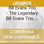 Bill Evans Trio - The Legendary Bill Evans Trio (3 Cd) cd