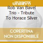 Rob Van Bavel Trio - Tribute To Horace Silver cd