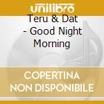 Teru & Dat - Good Night Morning cd