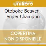 Otoboke Beaver - Super Champon cd