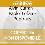 Alvin Curran - Paolo Tofan - Poptraits cd