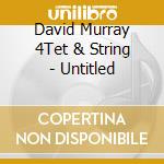 David Murray 4Tet & String - Untitled cd