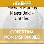 Michael Marcus Meets Jaki - Untitled cd