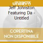 Jeff Johnston Featuring Da - Untitled cd