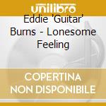 Eddie 'Guitar' Burns - Lonesome Feeling cd