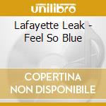 Lafayette Leak - Feel So Blue cd