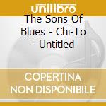 The Sons Of Blues - Chi-To - Untitled cd