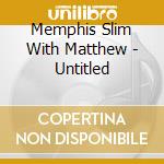 Memphis Slim With Matthew - Untitled cd