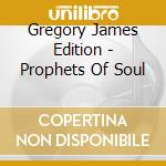 Gregory James Edition - Prophets Of Soul cd