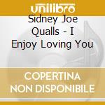 Sidney Joe Qualls - I Enjoy Loving You cd