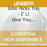 John Hicks Trio - I' Ll Give You Something To Remember Me By cd