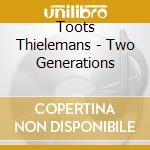 Toots Thielemans - Two Generations cd