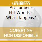 Art Farmer - Phil Woods - What Happens? cd