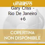 Gary Criss - Rio De Janeiro +6 cd