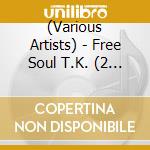 (Various Artists) - Free Soul T.K. (2 Cd) cd musicale