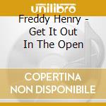 Freddy Henry - Get It Out In The Open cd