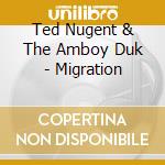 Ted Nugent & The Amboy Duk - Migration cd