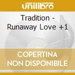 Tradition - Runaway Love +1 cd