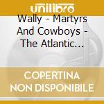 Wally - Martyrs And Cowboys - The Atlantic Recordings 1974-1975 (2 Cd) cd
