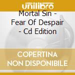 Mortal Sin - Fear Of Despair - Cd Edition cd