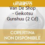 Van De Shop - Geikotsu Gunshuu (2 Cd) cd