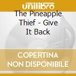 The Pineapple Thief - Give It Back cd