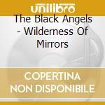 The Black Angels - Wilderness Of Mirrors cd