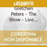 Gretchen Peters - The Show - Live From The Uk (2 Cd) cd