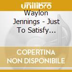 Waylon Jennings - Just To Satisfy You/Waylon/Country Folk With The Kimberlys (2 Cd) cd