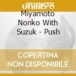Miyamoto Noriko With Suzuk - Push cd