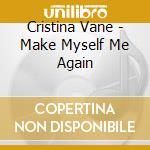 Cristina Vane - Make Myself Me Again cd