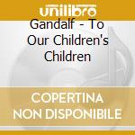 Gandalf - To Our Children's Children cd